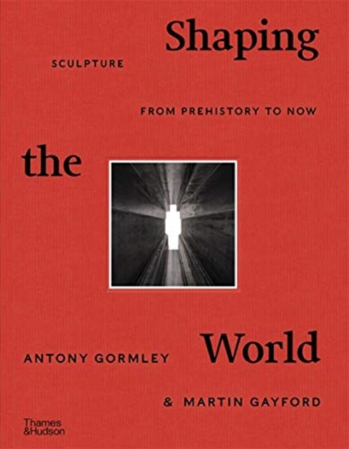 Shaping the World : Sculpture from Prehistory to Now-9780500022672