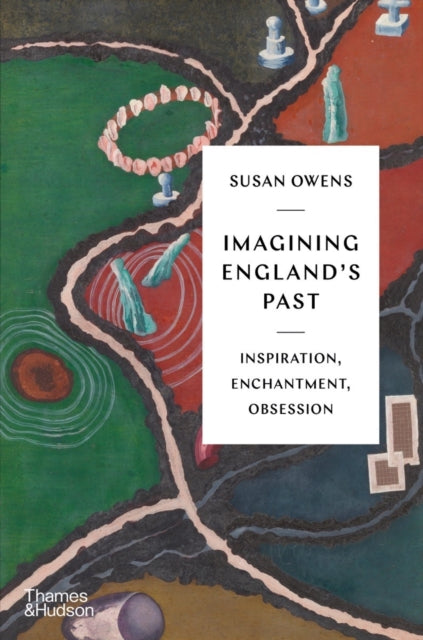 Imagining England's Past : Inspiration, Enchantment, Obsession-9780500024331
