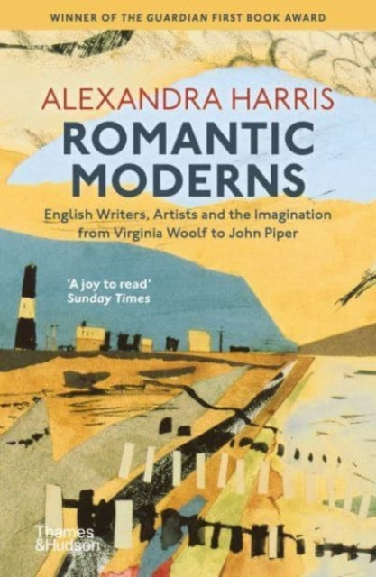 Romantic Moderns : English Writers, Artists and the Imagination from Virginia Woolf to John Piper-9780500296486
