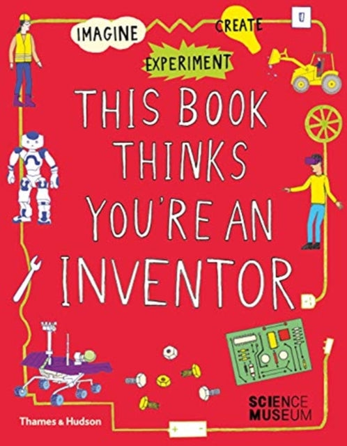 This Book Thinks You're an Inventor : Imagine * Experiment * Create-9780500651766