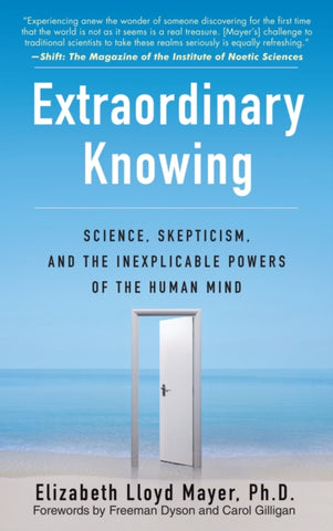 Extraordinary Knowing : Science, Skepticism and the Inexplicable Powers of the Human Mind-9780553382235