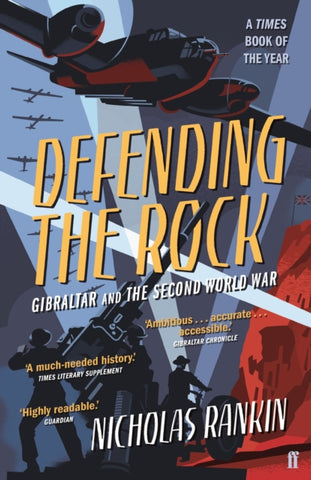 Defending the Rock : Gibraltar and the Second World War-9780571307722