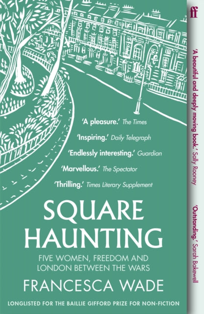 Square Haunting : Five Women, Freedom and London Between the Wars-9780571330669