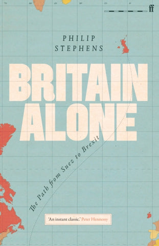 Britain Alone : The Path from Suez to Brexit-9780571341771