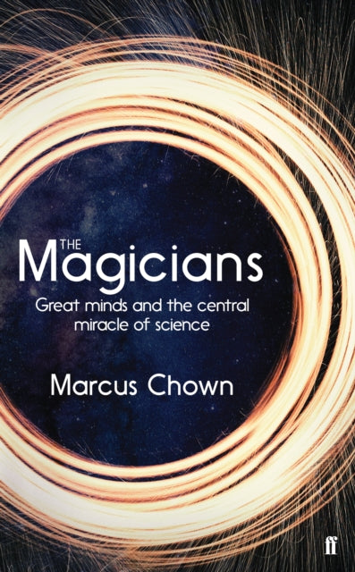 The Magicians : Great Minds and the Central Miracle of Science-9780571346387