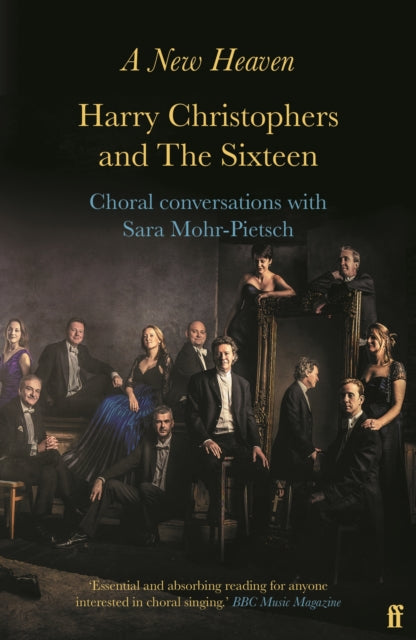 A New Heaven : Harry Christophers and The Sixteen Choral conversations with Sara Mohr-Pietsch-9780571348534