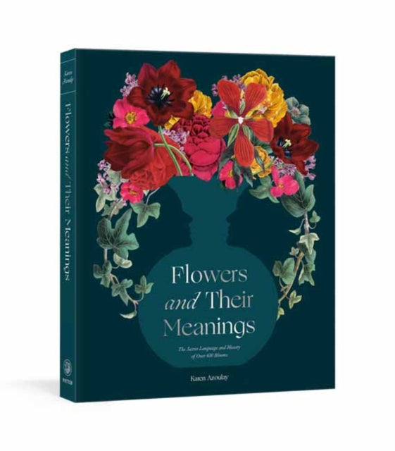 Flowers and Their Meanings : The Secret Language and History of Over 600 Blooms (A Flower Dictionary)-9780593234679
