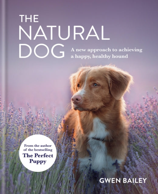 The Natural Dog : A New Approach to Achieving a Happy, Healthy Hound-9780600636038