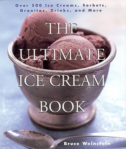 The Ultimate Ice Cream Book : Over 500 Ice Creams, Sorbets, Granitas, Drinks, And More-9780688161491