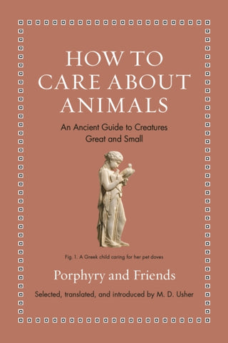 How to Care about Animals : An Ancient Guide to Creatures Great and Small-9780691240435