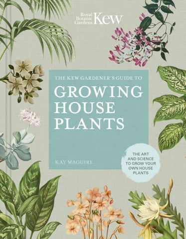 The Kew Gardener's Guide to Growing House Plants : The art and science to grow your own house plants-9780711240001