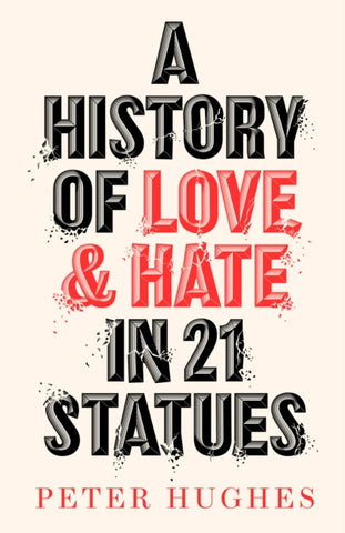 A History of Love and Hate in 21 Statues-9780711266124