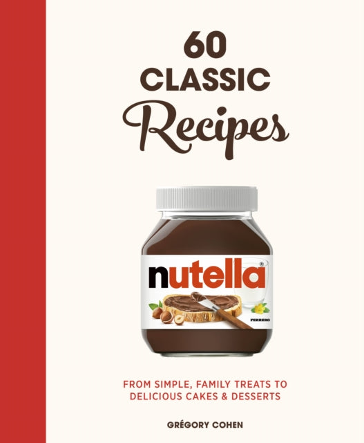 Nutella: 60 Classic Recipes : From simple, family treats to delicious cakes & desserts-9780711269316