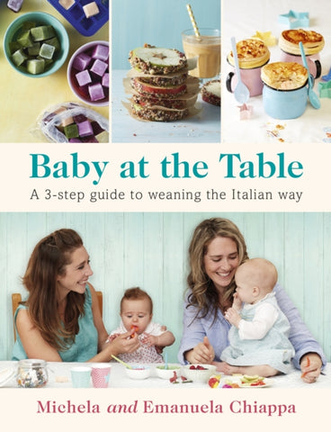 Baby at the Table : A 3-Step Guide to Weaning the Italian Way-9780718182946