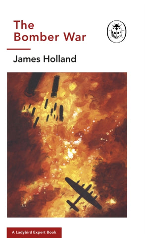 The Bomber War: A Ladybird Expert Book : Book 7 of the Ladybird Expert History of the Second World War-9780718186531