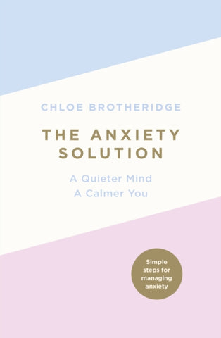 The Anxiety Solution : A Quieter Mind, A Calmer You-9780718187156