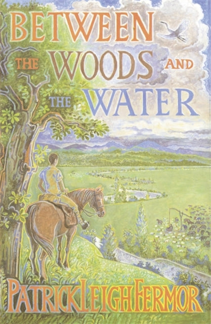 Between the Woods and the Water : on Foot to Constantinople from the Hook of Holland - The Middle Danube to the Iron Gates-9780719566967