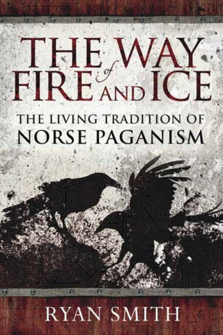 The Way of Fire and Ice : The Living Tradition of Norse Paganism-9780738760049