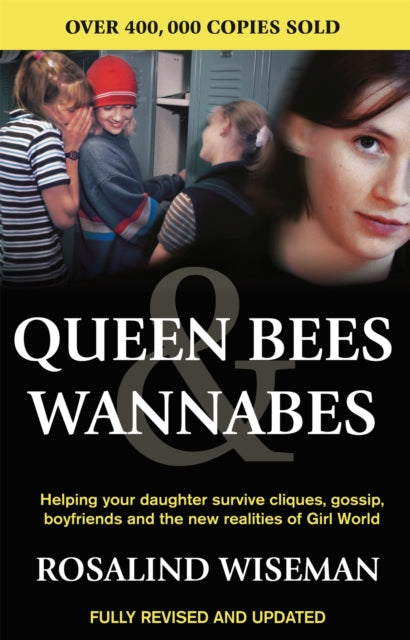 Queen Bees and Wannabes : Helping Your Daughter Survive Cliques, Gossip, Boyfriends and the New Realities of Girl World-9780749924379