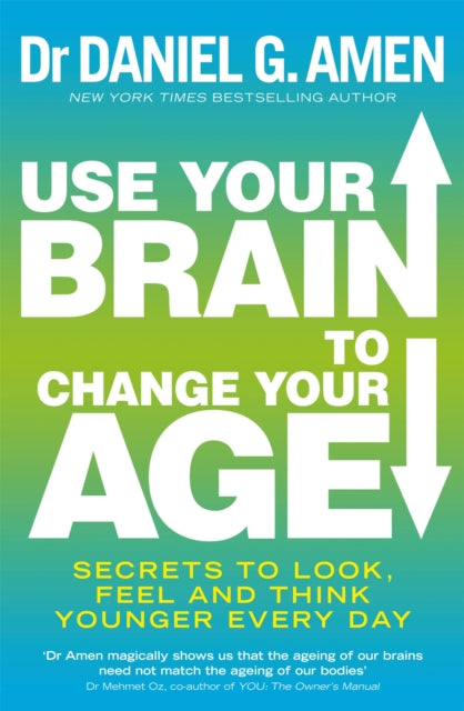 Use Your Brain to Change Your Age : Secrets to Look, Feel and Think Younger Every Day-9780749958237