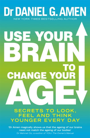 Use Your Brain to Change Your Age : Secrets to Look, Feel and Think Younger Every Day-9780749958237