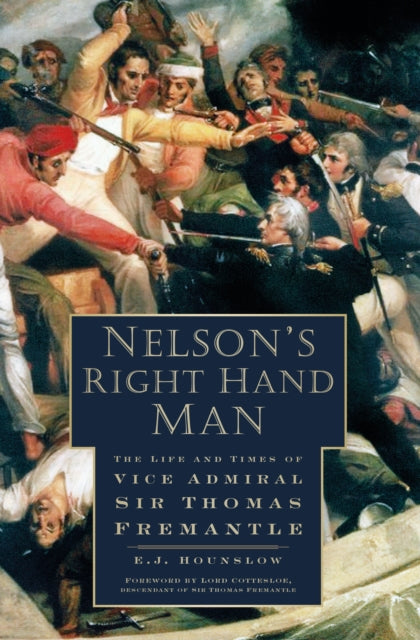 Nelson's Right Hand Man : The Life and Times of Vice Admiral Sir Thomas Fremantle-9780750965040