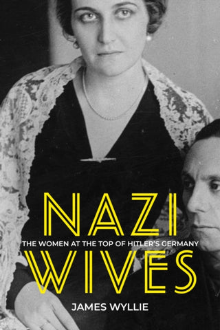 Nazi Wives : The Women at the Top of Hitler's Germany-9780750991223