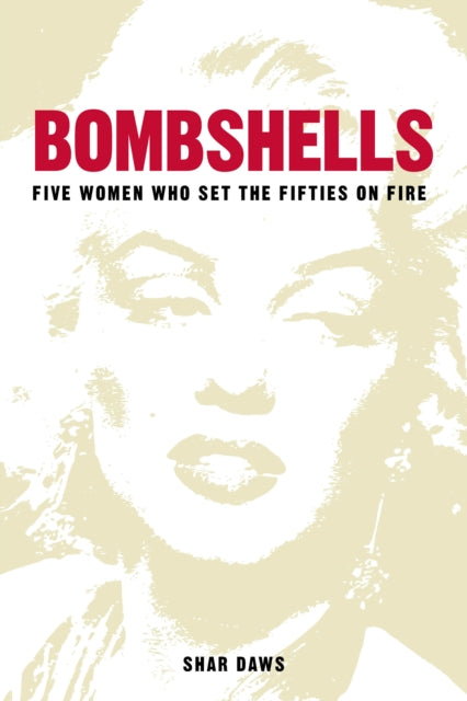 Bombshells : Five Women Who Set the Fifties on Fire-9780750992183