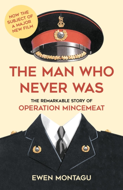The Man who Never Was : The Remarkable Story of Operation Mincemeat-9780750993104