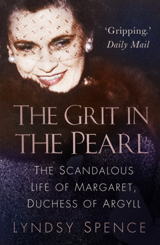 The Grit in the Pearl : The Scandalous Life of Margaret, Duchess of Argyll-9780750993258