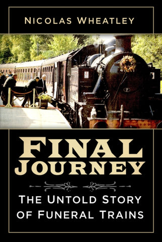 Final Journey : The Untold Story of Funeral Trains-9780750994330