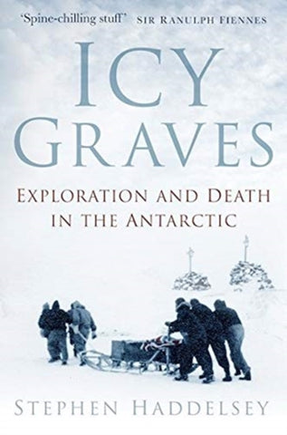 Icy Graves : Exploration and Death in the Antarctic-9780750994842