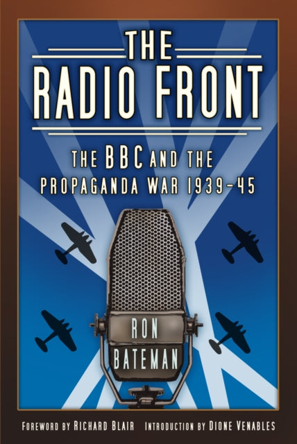 The Radio Front : The BBC and the Propaganda War 1939-45-9780750996648