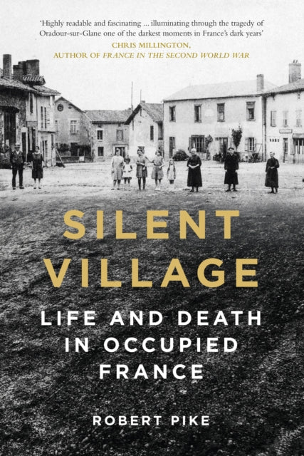 Silent Village : Life and Death in Occupied France-9780750999670