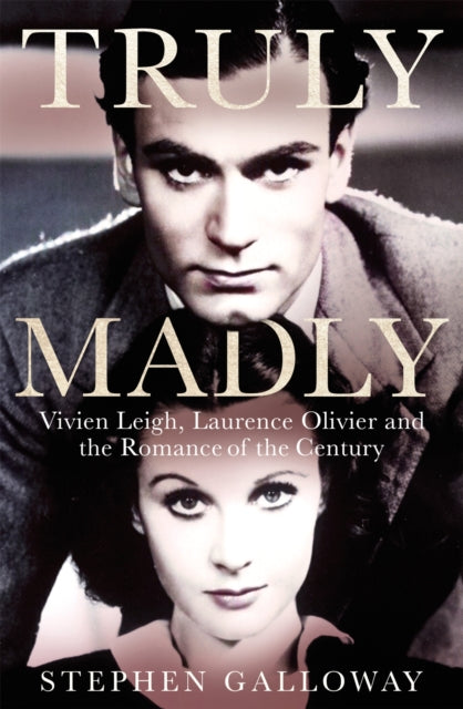 Truly Madly : Vivien Leigh, Laurence Olivier and the Romance of the Century-9780751575521