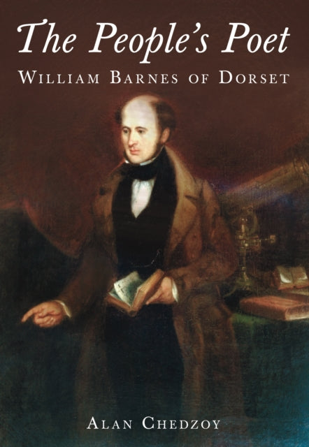 The People's Poet : William Barnes of Dorset-9780752455389