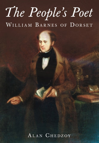 The People's Poet : William Barnes of Dorset-9780752455389