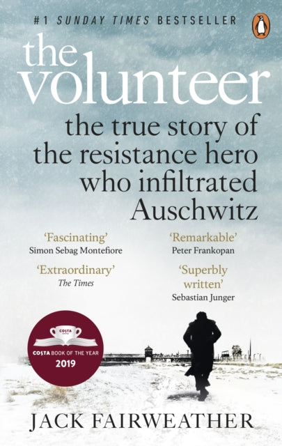 The Volunteer : The True Story of the Resistance Hero who Infiltrated Auschwitz-9780753545188