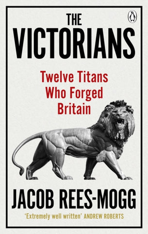 The Victorians : Twelve Titans who Forged Britain-9780753548547