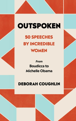 Outspoken : 50 Speeches by Incredible Women from Boudicca to Michelle Obama-9780753554050