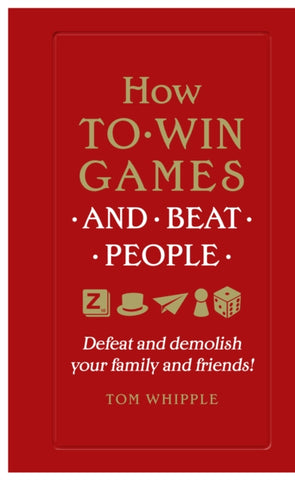 How to win games and beat people : Defeat and demolish your family and friends!-9780753554739