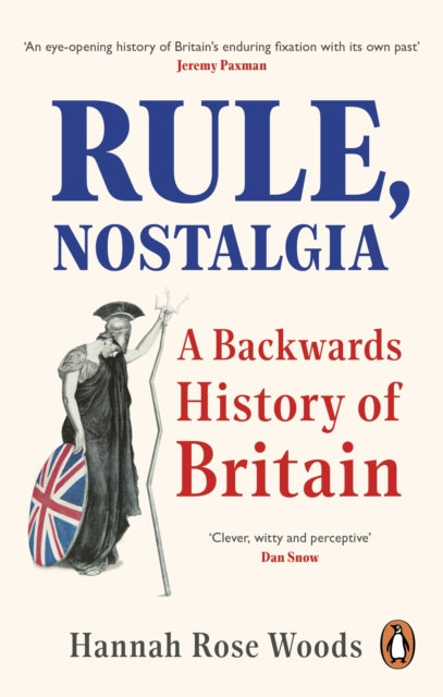 Rule, Nostalgia : A Backwards History of Britain-9780753558744