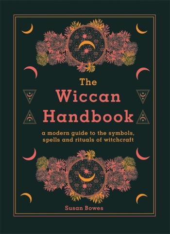 The Wiccan Handbook : A Modern Guide to the Symbols, Spells and Rituals of Witchcraft-9780753734612