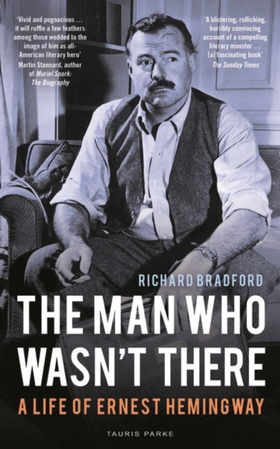 The Man Who Wasn't There : A Life of Ernest Hemingway-9780755600977