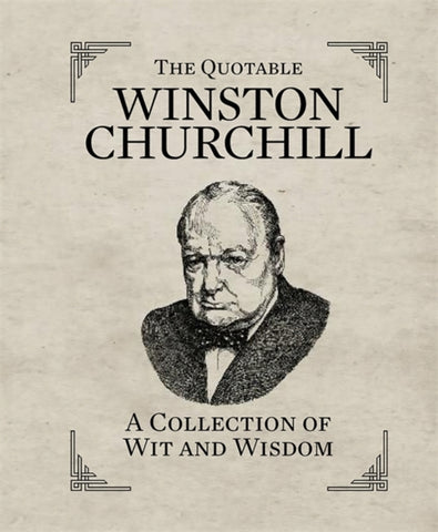 The Quotable Winston Churchill : A Collection of Wit and Wisdom-9780762449835