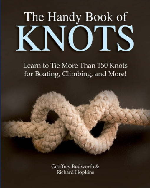 The Handy Book of Knots : Learn to Tie More Than 150 Knots for Boating, Climbing, and More!-9780785838623