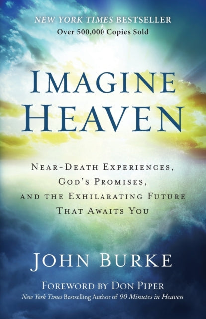 Imagine Heaven : Near-Death Experiences, God's Promises, and the Exhilarating Future That Awaits You-9780801015267