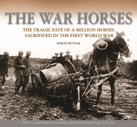 The War Horses : The Tragic Fate of a Million Horses Sacrificed in the First World War-9780857040848
