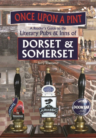 Once Upon A Pint : A Reader's Guide to the Literary Pubs & Inns of Dorset & Somerset-9780857042156