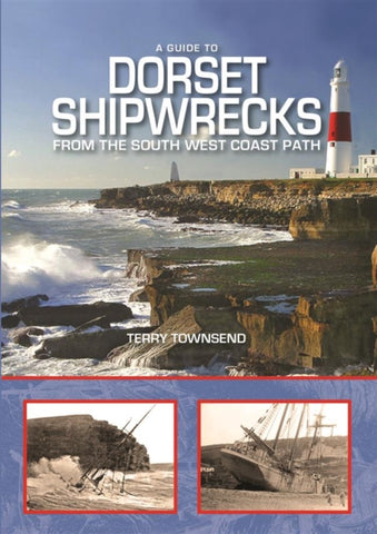 A Guide to Dorset Shipwrecks from the South West Coast Path-9780857101235